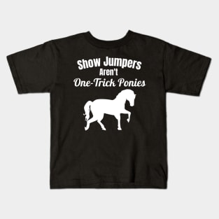 Show Jumpers Aren't One-Trick Ponies Kids T-Shirt